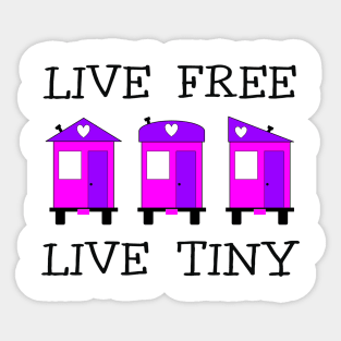 Live Free Live Tiny - Tiny House Sticker